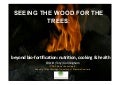 SEEING THE WOOD FOR THE TREES:beyond	  bio-forﬁcation: nutrion, cooking &amp; health
