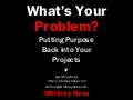 What's Your Problem? Putting Purpose Back into Your Projects