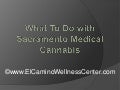 What To Do with Sacramento Medical Cannabis