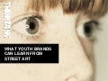 10 lessons youth brands can learn from street art