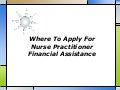 Where to apply for nurse practitioner financial assistance