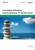 Converging Enterprise Communications, IT and the Cloud - White Paper - Unified Communications & Collaboration