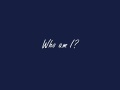 Who Am I? Walk with me...
