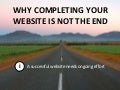 Why Completing Your Website Is Not The End