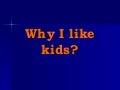 Why I Like Kids