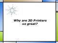 Why are 3 d printers so great