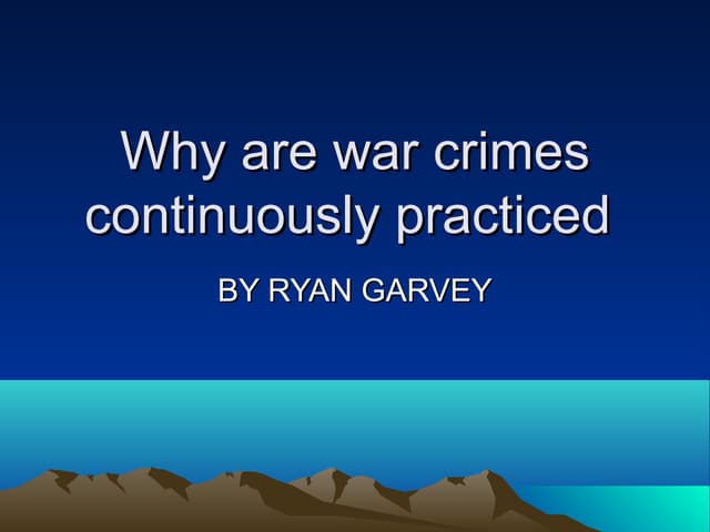 Why are war crimes continuously pra...