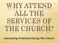 Why Attend All the Services of the Church