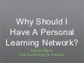 Why should I have a personal learning network