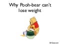 Why pooh bear can&rsquo;t lose weight
