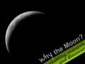 Why the Moon?