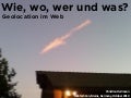 Wie, wo, wer, was- Geolocation im Web - webtechcon2010