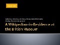A Wikipedian-in-Residence at the British Museum