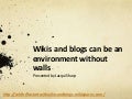 Wikis and blogs can be 