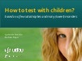 How to test with children (Polish IA Summit 2012)