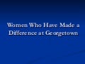 Women Who Have Made A Difference At Georgetown by Judith C. Areen