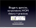 Bloggers, agencies, corporations, WOM: theory + practices