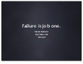 Failure is Job One