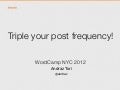 Triple your blog post frequency