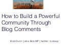 How to Build a Powerful Community Through Blog Comments - WordCamp Chicago 2012