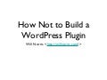 How Not to Build a WordPress Plugin