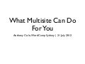 What Multisite can do for You - Anthony Cole - WordCamp Sydney 2012