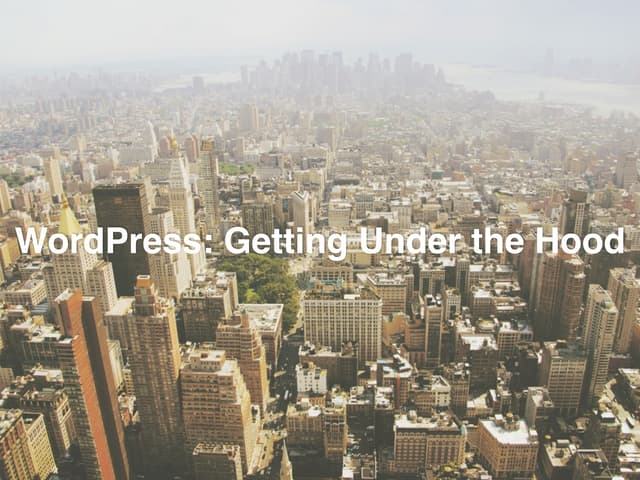 WordPress: Getting Under the Hood