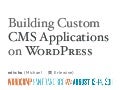 Building custom CMS applications on WordPress