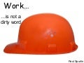 Work Is Not A Dirty Word