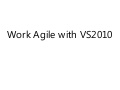 Work agile with VS2010