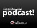 WeRgeeks: Workshop - Fazendo um PODCAST
