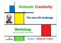 Workshop Activating Creativity THE HR challenge for the coming years  by  Alexander Crepin
