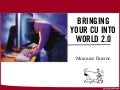 Bringing Your CU into World 2.0 -Indy Chapter