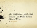 A Novel Idea: How Social Media Can Make You A Better Writer