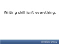 Writing skill isn't everything