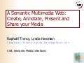 A Semantic Multimedia Web: Create, Annotate, Present and Share your Media