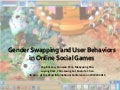 Gender Swapping and User Behaviors in Online Social Games