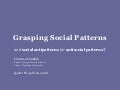 Grasping Social Patterns