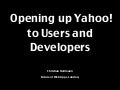 Opening up Yahoo! to Users and Developers