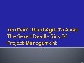 You don’t need agile to avoid the seven deadly sins of pm