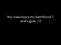 You have been my bestfriend 7 years now
