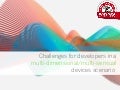 CHALLENGES FOR DEVELOPERS IN A MULTI-DIMENSIONAL/MULTI-SENSUAL DEVICES SCENARIO