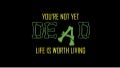 You&rsquo;re not yet dead