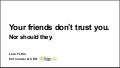 Your Friends Dont Trust You SIC 2011