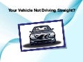 Your vehicle not driving straight?