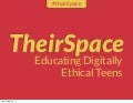 TheirSpace: Educating Digitally Ethical Teens