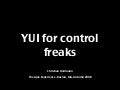 YUI for control freaks - a presentation at The Ajax Experience