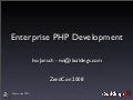 Enterprise PHP Development - ZendCon 2008