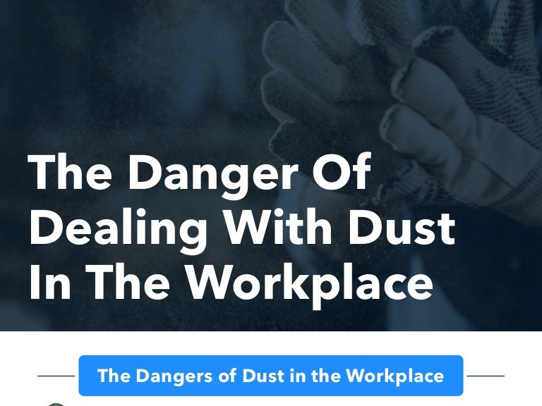 Danger of Dealing with Dust in the Workplace