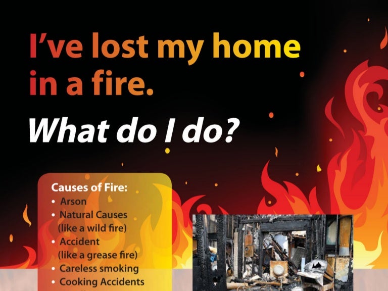 I've lost my home in a fire. What do I do?